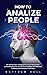 How to Analyze People: The Ultimate Real-Life Manual On Covert Manipulation By Revealing NLP Secrets And The Completely New Approach To Manipulation Using NLP Techniques