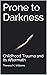 Prone to Darkness: Childhoo...
