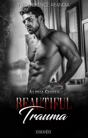 Beautiful Trauma (Alpha Series, #03)