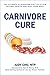 Carnivore Cure: The Ultimate Elimination Diet to Attain Optimal Health and Heal Your Body