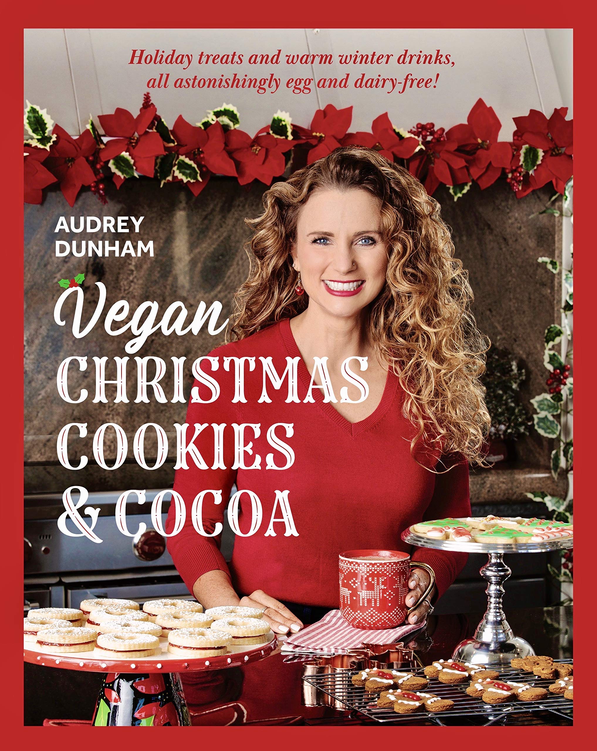 Vegan Christmas Cookies and Cocoa: Holiday treats and warm winter drinks, all astonishingly egg and dairy-free! (Kindle Edition)