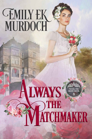 Always the Matchmaker (Never the Bride #8)