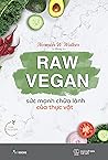Raw Vegan - Sức mạnh chữa lành của thực vật by Norman W. Walker