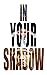 In Your Shadow by Colette Phair In Your Shadow by Colette Phair