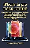 iPhone 12 pro USER GUIDE: A Complete Step By Step Guide For Beginners And Seniors To Fully Master Their iPhone 12 Pro, With Tips, Tricks, And Shortcuts For Ios14, All With The Aid Of Pictures. iPhone 12 pro USER GUIDE: A Complete Step By Step Guide For Beginners And Seniors To Fully Master Their iPhone 12 Pro, With Tips, Tricks, And Shortcuts For Ios14, All With The Aid Of Pictures.