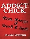 Addict Chick: Sex, Drugs & Rock ‘N’ Roll