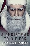 A Christmas to Die For by Jessica Frances