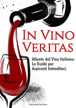 In Vino Veritas Atlante Del Vino Italiano La Guida Per Aspiranti Intenditori By Alessandro Dal Brun