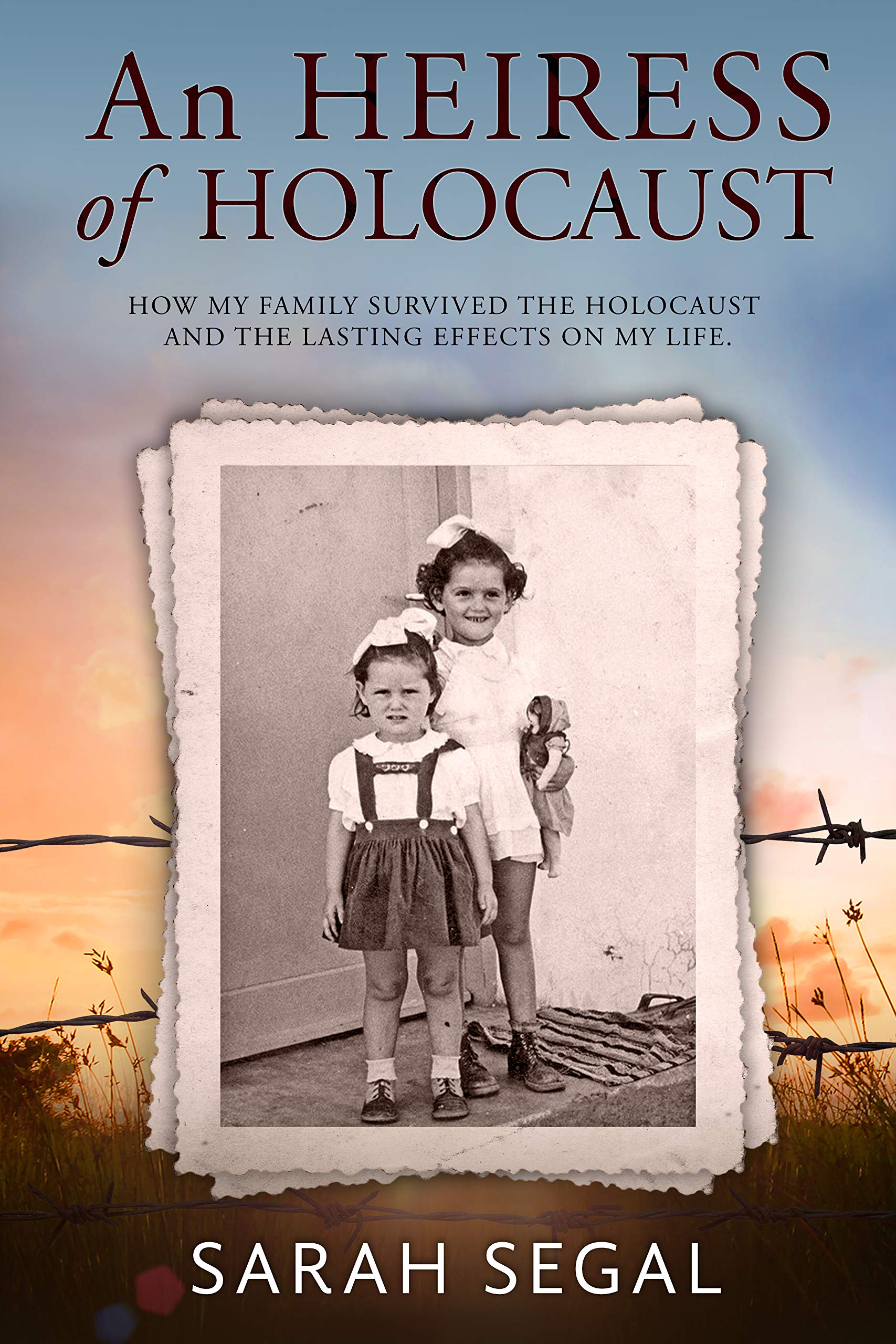 An Heiress of Holocaust: How my family survived the holocaust and the lasting effects on my life (Kindle Edition)