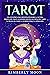 Tarot: Una guía básica para principiantes sobre la lectura psíquica del tarot, los significados de las cartas del tarot, la tirada del tarot, la numerología y la astrología (Spanish Edition)