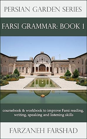 Persian Garden: A complete guide to the Persian Grammar: Coursebook and workbook to improve Persian grammar for beginner and intermediate learners (Learn ... Online with Persian Garden books-Kindle 6)