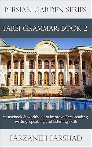 Persian Garden: A complete guide to the Persian Grammar - Book Two: Course book and workbook to improve Persian grammar for the upper intermediate learners ... Online with Persian Garden books-Kindle 8)