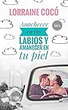 Anochecer en tus labios y amanecer en tu piel by Lorraine Cocó