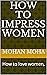 How to impress women by mohan moha