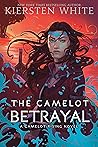 The Camelot Betrayal by Kiersten White