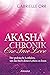 Akasha-Chronik. One True Love: Der praktische Leitfaden, um das Buch deines Lebens zu lesen