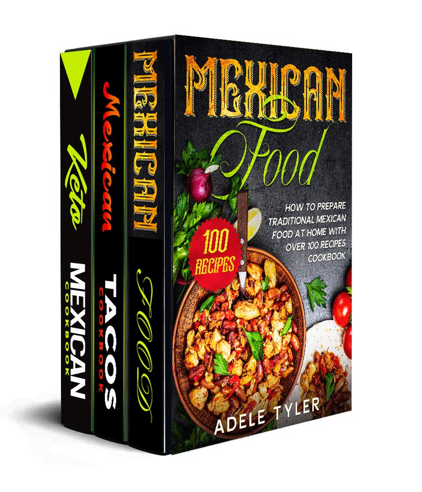 The Complete Mexican Cookbook: 3 Books In 1: 77 (x3) Easy Recipes For Cooking At Home Mexican Traditional And Modern Dishes