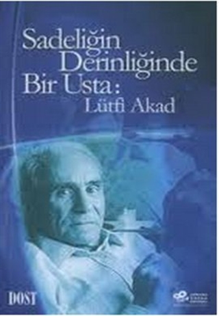Sadeliğin Derinliğinde Bir Usta: Lütfi Akad (Paperback)