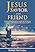 Jesus, Savior and Friend: P...