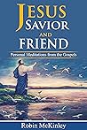 Jesus, Savior and Friend: Personal Meditations from the Gospels