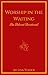 Worship in the Waiting by Lisa Yoder