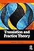 Translation and Practice Theory (Translation Theories Explored)