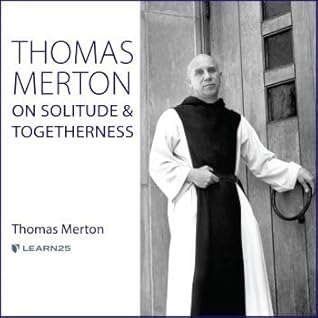 Thomas Merton on Solitude and Togetherness