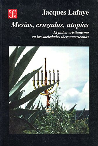 Mesías, cruzadas, utopías. El judeo-cristianismo en las sociedades iberoamericanas