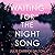 Waiting for the Night Song