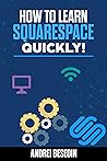 How To Learn Squarespace Quickly!
