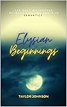 Elysian Beginnings: An Elysian Fields Novel Elysian Beginnings: An Elysian Fields Novel