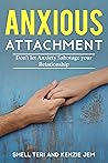 Anxious Attachment: Don’t let Anxiety Sabotage your Relationship