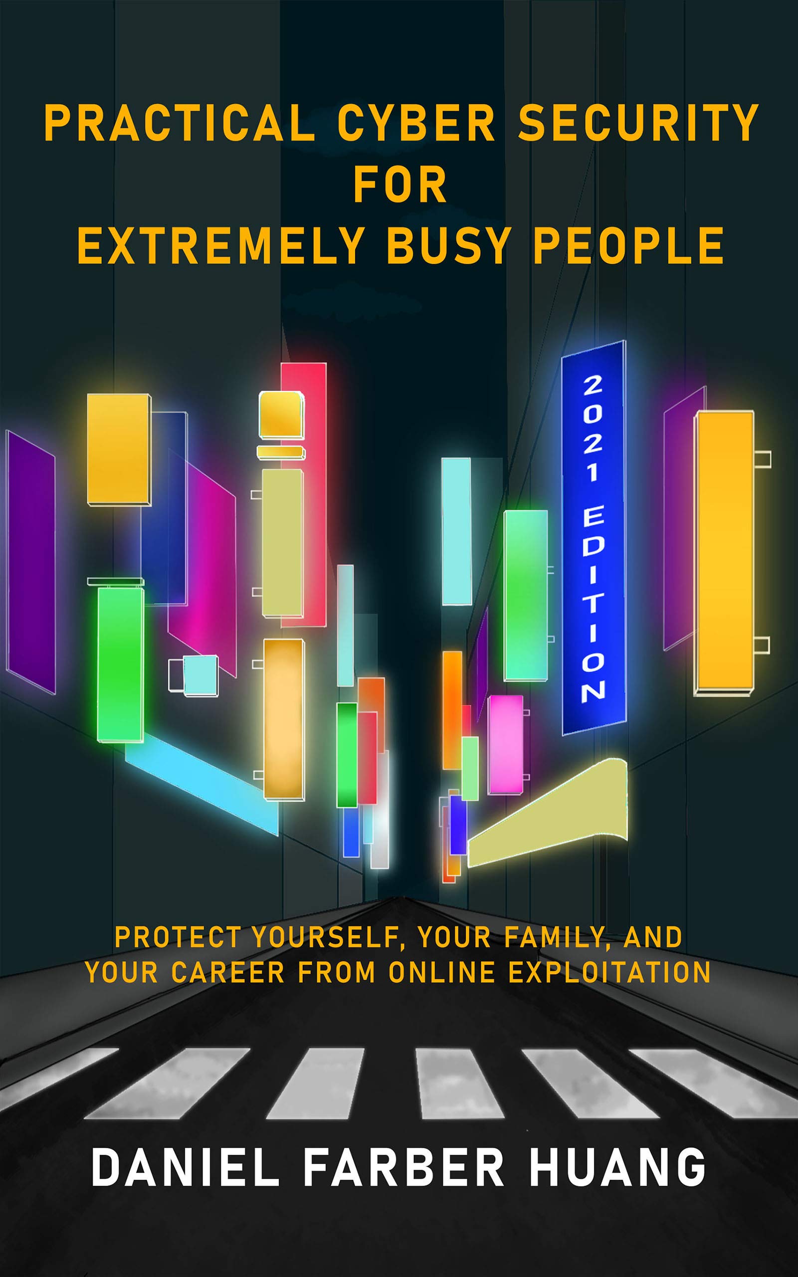 Practical Cyber Security for Extremely Busy People: Protect yourself, your family, and your career from online exploitation (Kindle Edition)