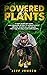 POWERED BY PLANTS : A Plant based diet guide with adequate protein to optimize muscle growth, athleticism and health – With full day meal plans with macros