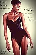 Femdom Princess Giselle : Entranced by an Ebony Goddess (Ebony Female Supremacy Book 1)