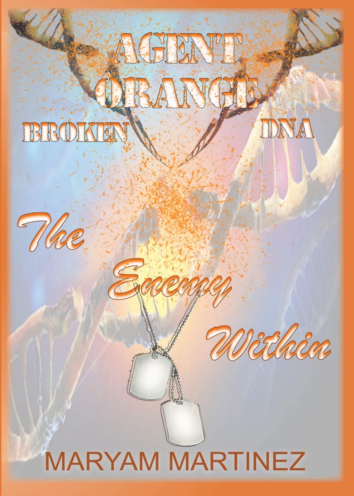 Agent Orange ~ Broken DNA: The Enemy Within (Kindle Edition)