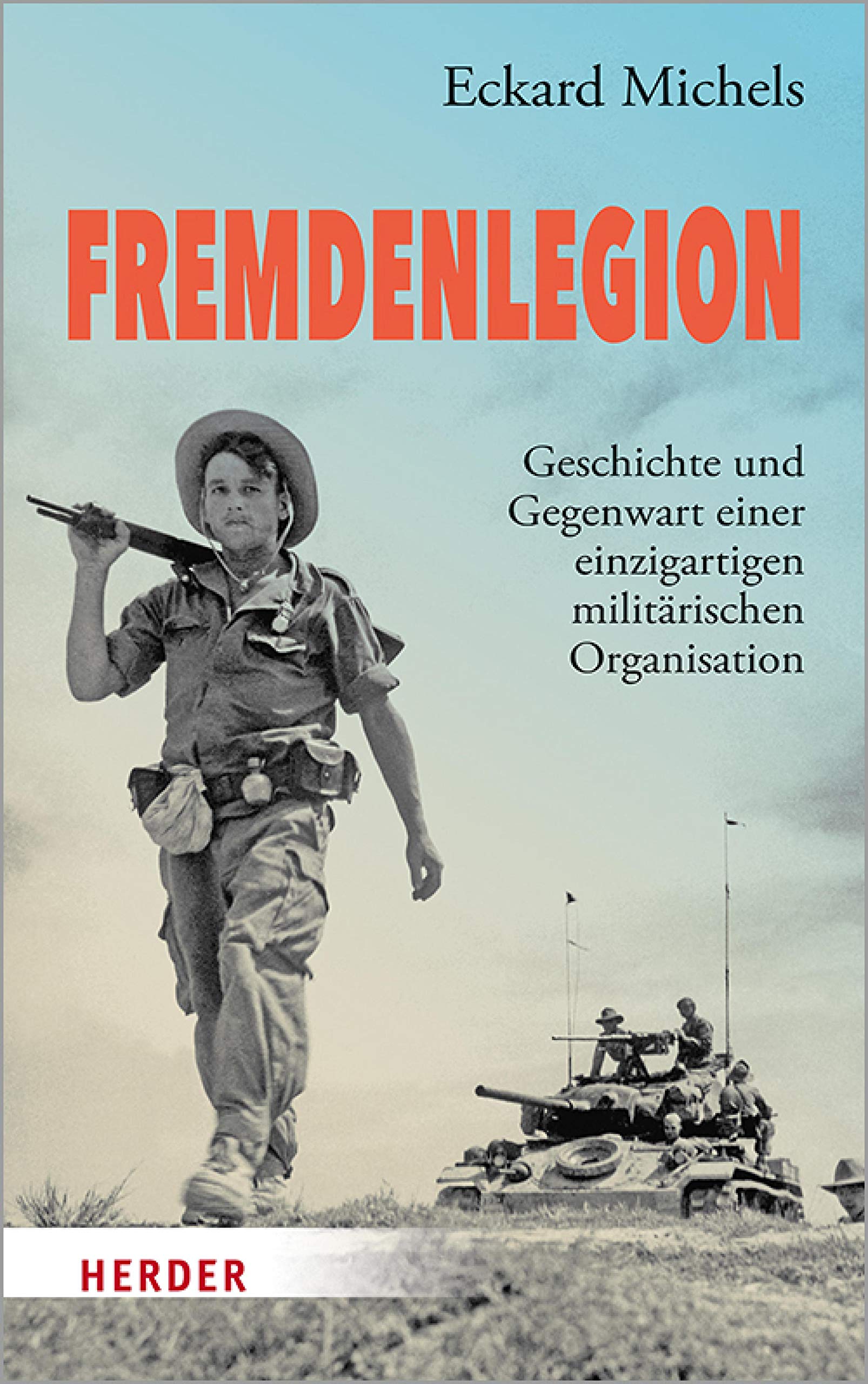 Fremdenlegion: Geschichte und Gegenwart einer einzigartigen militärischen Organisation (German Edition)