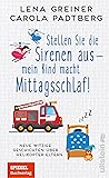 Stellen Sie die Sirenen aus - mein Kind macht Mittagsschlaf! by Carola Padtberg
