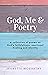 God, Me and Poetry: A colle...