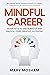 Mindful Career: Seven Keys to End Burnout and Unlock Your Greatest Potential