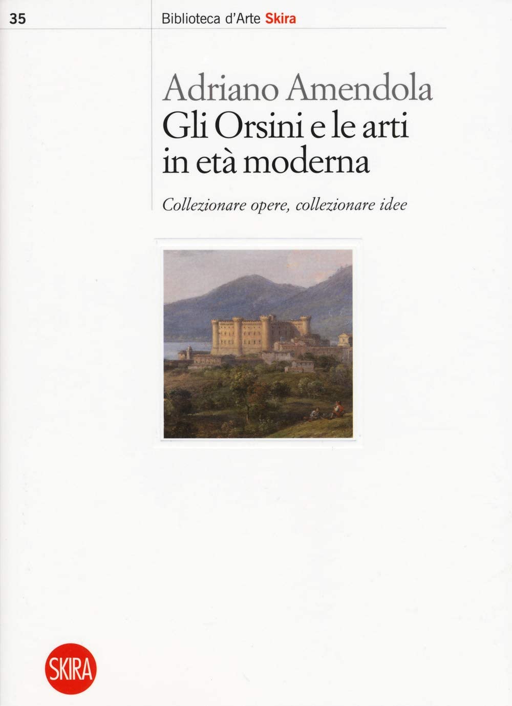 Gli Orsini e le arti in età moderna. Collezionare opere, collezionare idee (Paperback)
