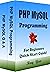 PHP MYSQL Programming, For Beginners, Quick Start Guide: PHP MYSQL in 8 Hours Crash Course Tutorial & Exercises