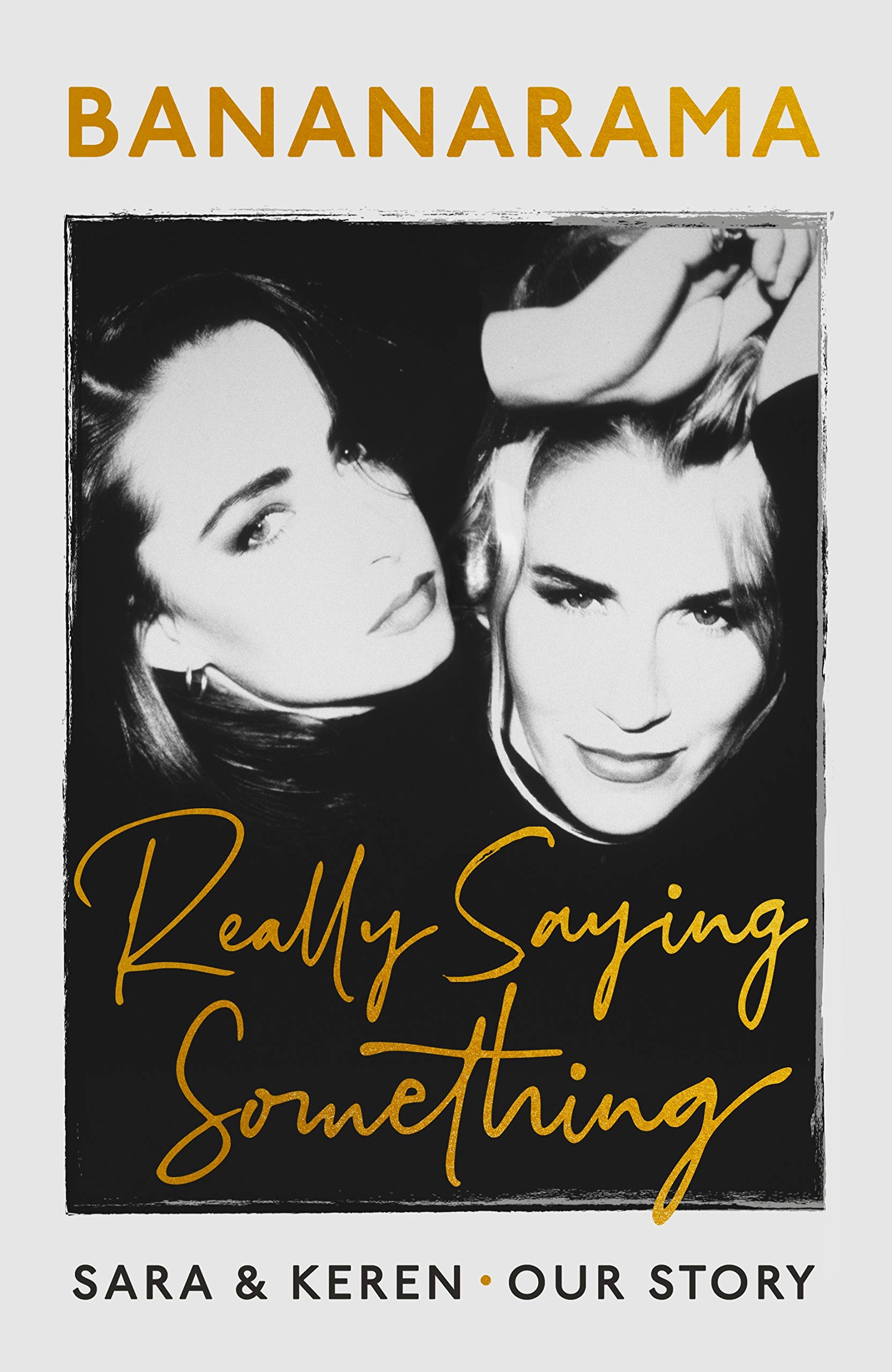 Really Saying Something: Sara & Keren – Our Bananarama Story (Hardcover)