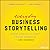 Everyday Business Storytelling: Create, Simplify, and Adapt A Visual Narrative for Any Audience