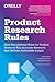 Product Research Rules: A Foundational Guide for Accurate, Accelerated User Research That Delivers Insights in Four Simple Steps