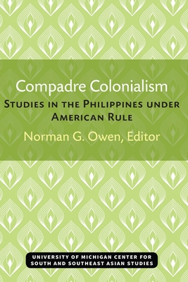 Compadre Colonialism: Studies in the Philippines under American Rule (Michigan Papers On South And Southeast Asia)