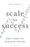 Scale for Success: Expert Insights into Growing Your Business