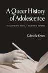 A Queer History of Adolescence: Developmental Pasts, Relational Futures