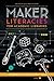 Maker Literacies for Academic Libraries: Integration into Curriculum