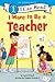 I Want to Be a Teacher by Laura Driscoll
